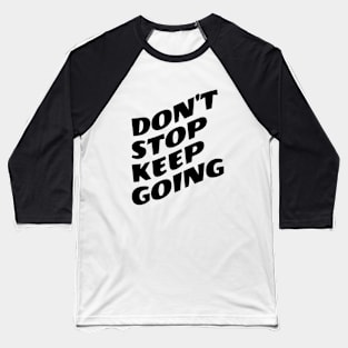 Don't Stop Keep Going Baseball T-Shirt